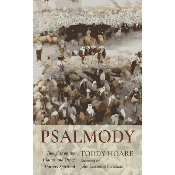 Psalmody: Thoughts on the Psalms and Other Matters Spiritual, (Paperback)