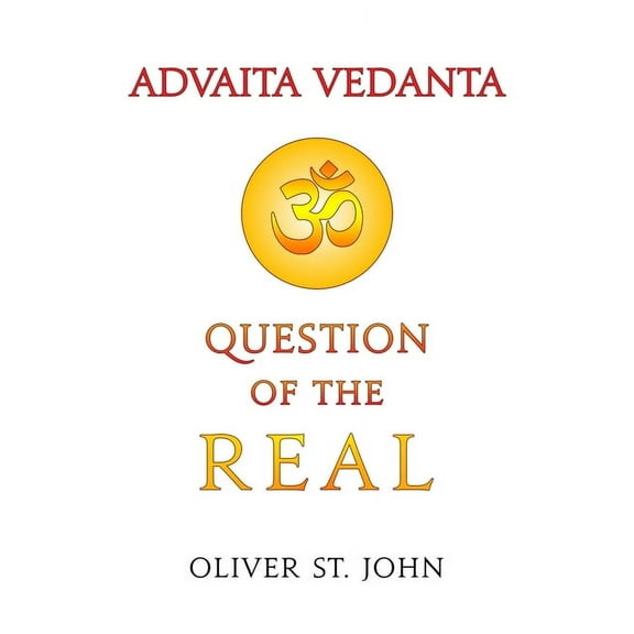Advaita Vedanta-Question of the Real: Inclusive of Kundalini Yoga: Rising to the Thousand-petalled Lotus, (Paperback)
