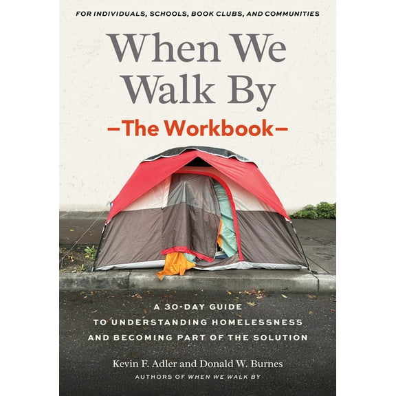 When We Walk By: The Workbook: A 30-Day Guide to Understanding Homelessness and Becoming Part of the Solution--For Indiv, (Paperback)