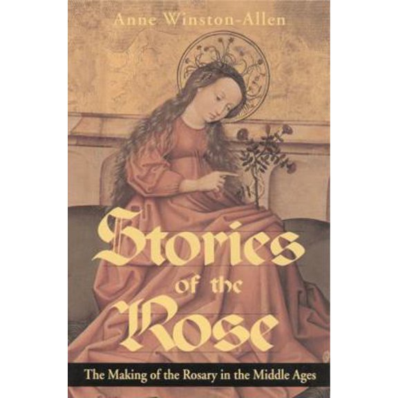 Pre-Owned Stories of the Rose: The Making of the Rosary in the Middle Ages (Hardcover) 0271016310 9780271016313