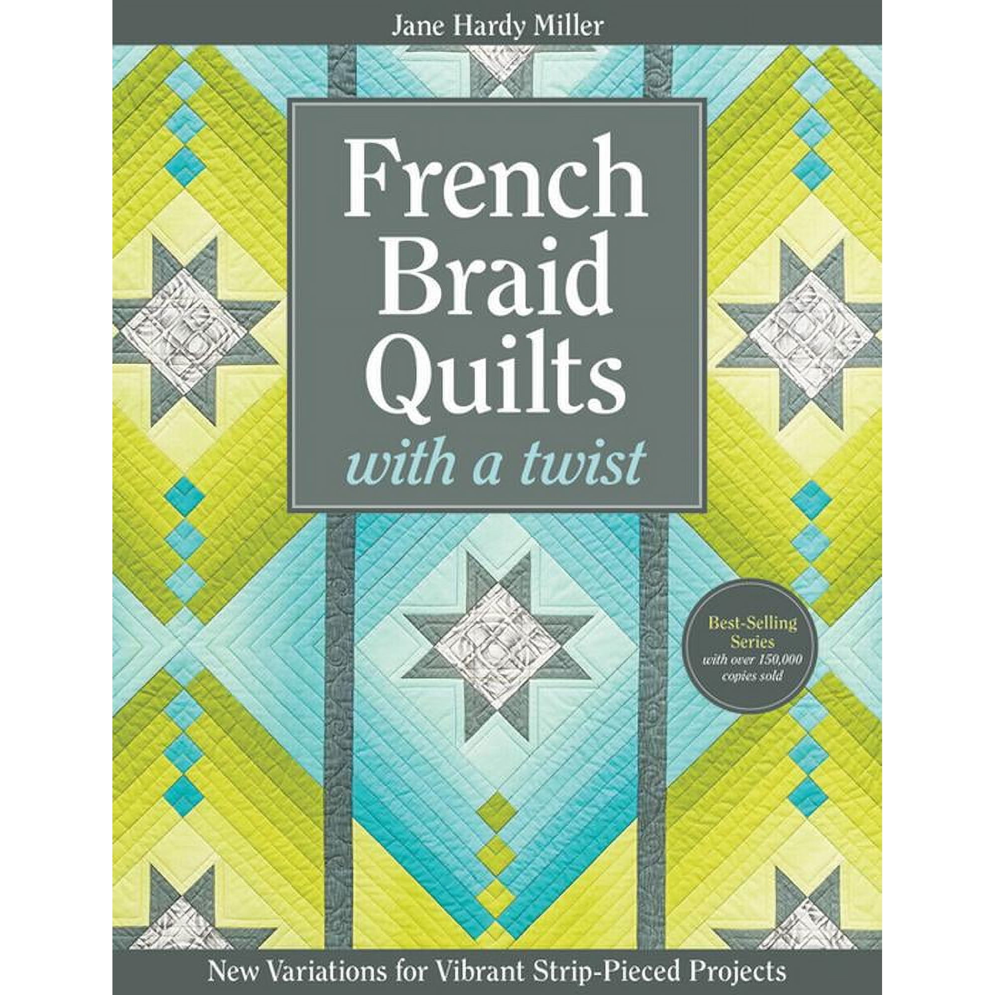 French Braid Quilts with a Twist : New Variations for Vibrant Strip-Pieced Projects (Paperback)