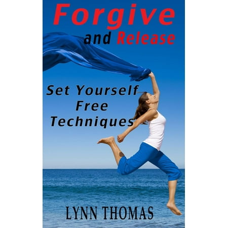 Forgive and Release - Set Yourself Free Techniques - (Best Way To Forgive Yourself)