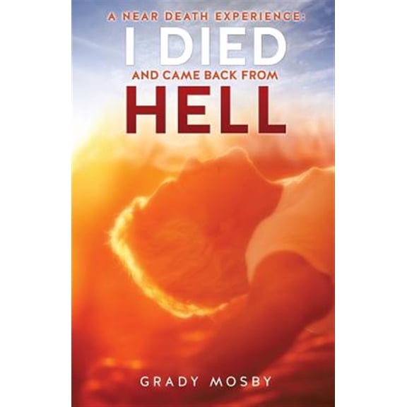Pre-Owned A Near Death Experience: I Died And Came Back From Hell