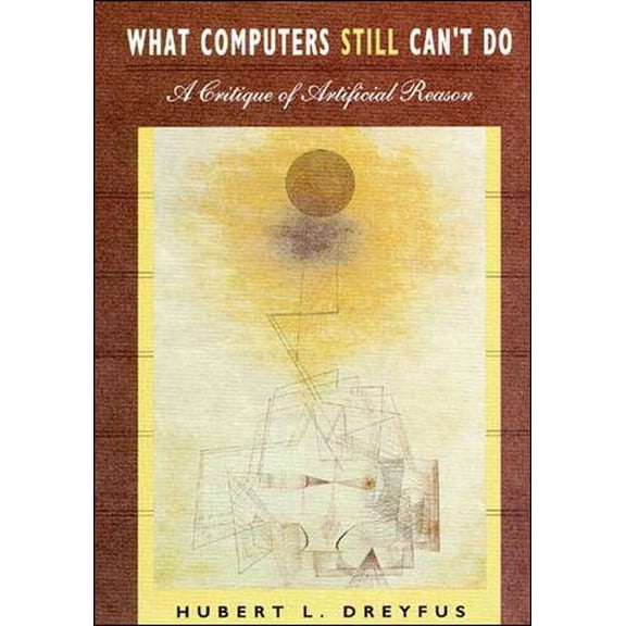 What Computers Still Can't Do: A Critique of Artificial Reason, (Paperback)