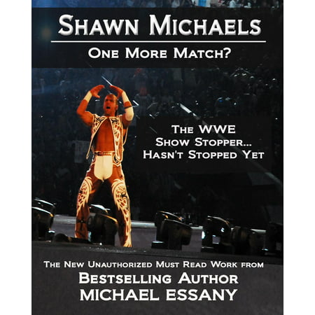 Shawn Michaels: One More Match? The WWE Show Stopper... Hasn't Stopped Yet -