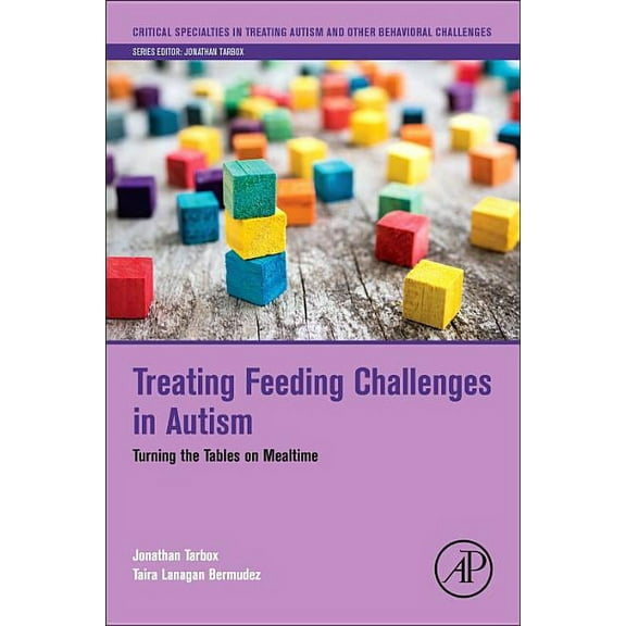 Critical Specialties in Treating Autism  Treating Feeding Challenges in Autism: Turning the Tables on Mealtime, (Paperback)