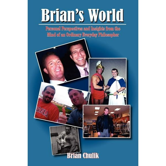 Brian's World: Personal Perspectives and Insights from the Mind of an Ordinary Everyday Philosopher, (Paperback)