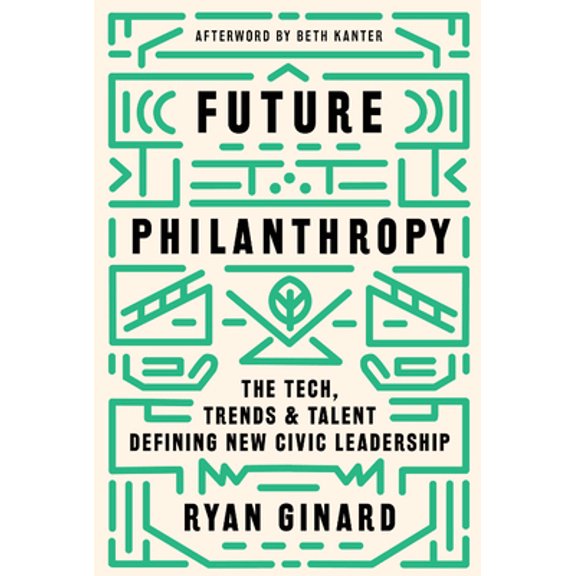 Pre-Owned Future Philanthropy: The Tech, Trends & Talent Defining New Civic Leadership (Hardcover) 1634894782 9781634894784