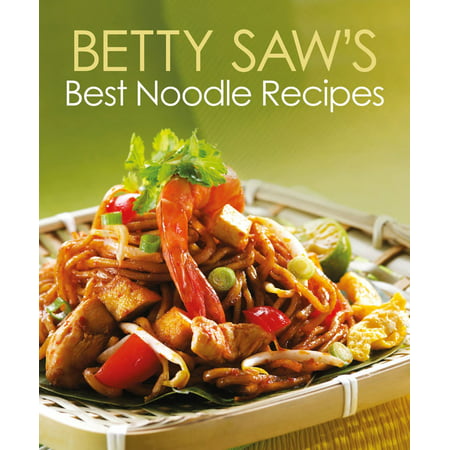 Betty Saw's Best Noodle Recipes - eBook (Best Kelp Noodle Recipe)