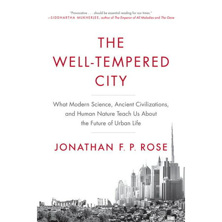 The Well-Tempered City : What Modern Science, Ancient Civilizations, and Human Nature Teach Us about the Future of Urban (Best City In Vietnam To Teach English)