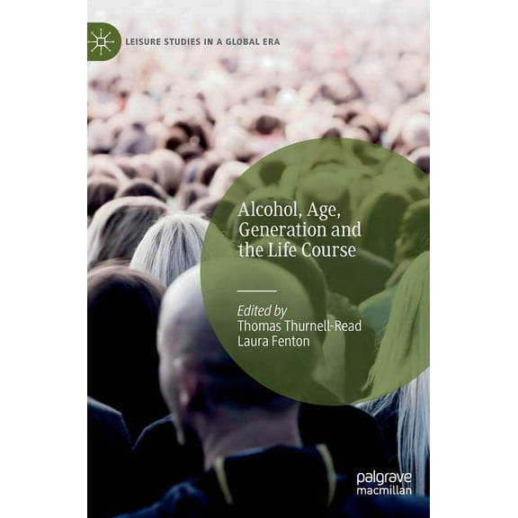 Leisure Studies in a Global Era Alcohol, Age, Generation and the Life Course, (Hardcover)
