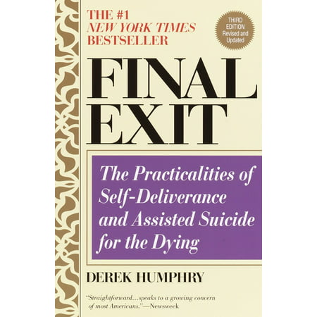 Final Exit (Third Edition) : The Practicalities of Self-Deliverance and Assisted Suicide for the