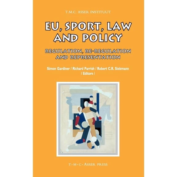 Asser International Sports Law EU, Sport, Law and Policy: Regulation, Re-Regulation and Representation, (Hardcover)