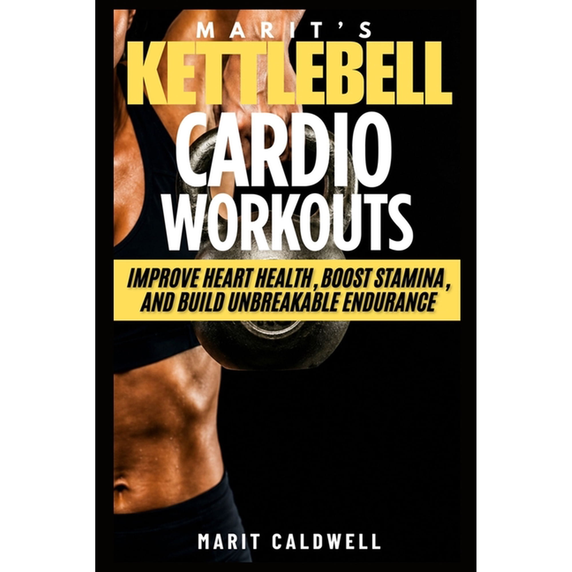 Marit's Kettlebell Cardio Workouts: Improve Heart Health, Boost Stamina, And Build Unbreakable Endurance, (Paperback)