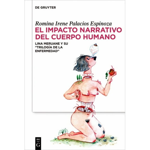 El Impacto Narrativo del Cuerpo Humano: Lina Meruane Y Su "TrilogÃ­a de la Enfermedad", (Hardcover)