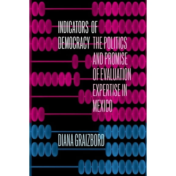 Indicators of Democracy: The Politics and Promise of Evaluation Expertise in Mexico, (Hardcover)