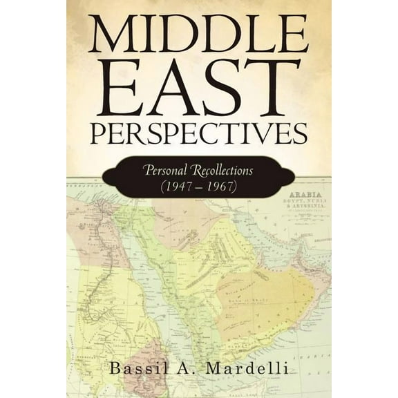 Middle East Perspectives: Personal Recollections (1947 - 1967)