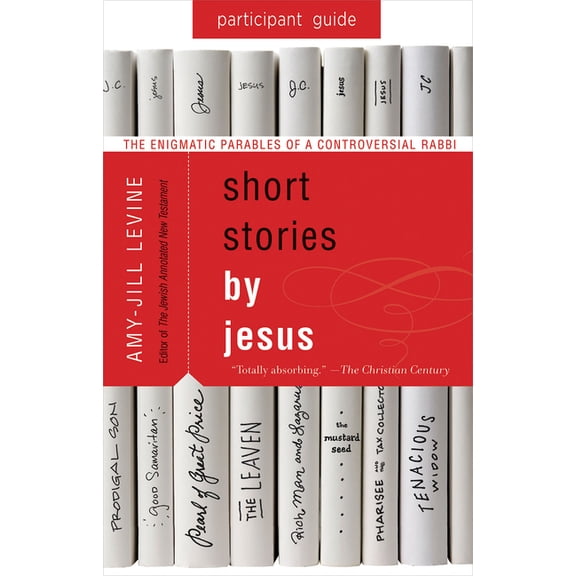 Short Stories by Jesus Participant Guide: The Enigmatic Parables of a Controversial Rabbi, (Paperback)