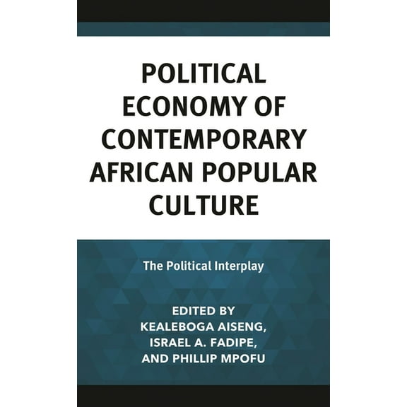 Communication Perspectives in Popular Cu Political Economy of Contemporary African Popular Culture: The Political Interplay, (Hardcover)