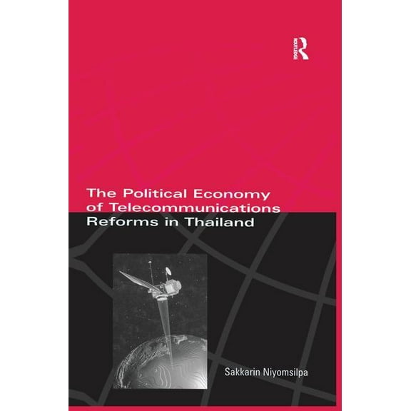 The Political Economy of Telecommunicatons Reforms in Thailand, (Paperback)