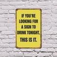 thumbnail image 3 of Looking for a Sign to Drink Tonight 7 Inch x 10 Inch Metal Sign Novelty Aluminum Durable Weatherproof UV Protected Perfect for Bars Man Caves Fun Gag Gift for Beer Lovers Crafted in the, 3 of 4