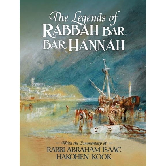 The Legends of Rabbah Bar Bar Hannah with the Commentary of Rabbi Abraham Isaac Hakohen Kook, (Hardcover)