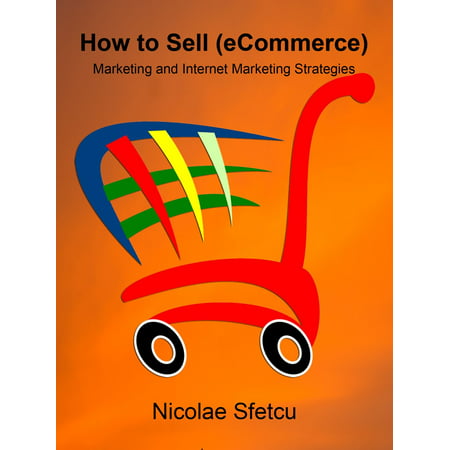How to Sell (eCommerce) - Marketing and Internet Marketing Strategies -