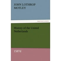 History of the United Netherlands, 1587d (Paperback)