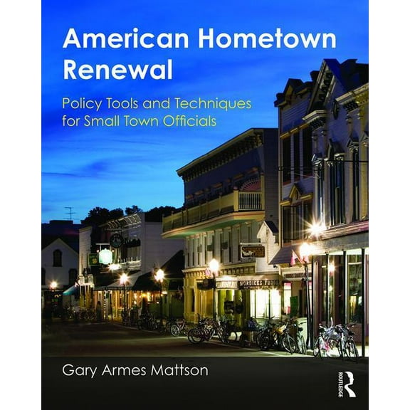 American Hometown Renewal: Policy Tools and Techniques for Small Town Officials, (Paperback)