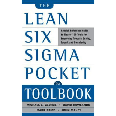 The Lean Six SIGMA Pocket Toolbook: A Quick Reference Guide to Nearly 100 Tools for Improving Quality and (Best Six Sigma Certification In World)