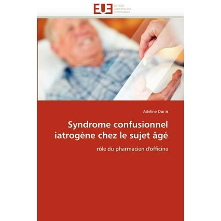 Syndrome Confusionnel Iatrogene Chez Le Sujet Age (Paperback)