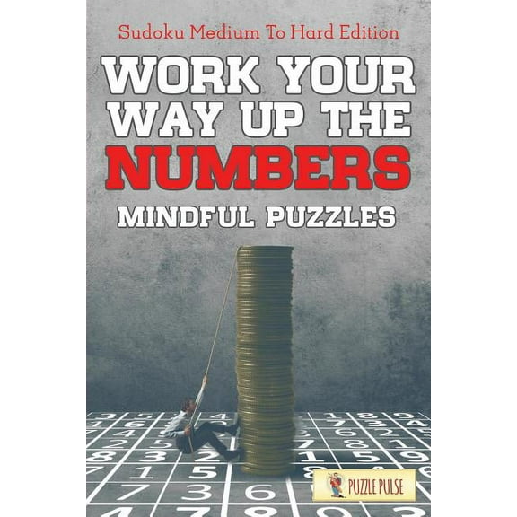 Work Your Way Up The Numbers! Mindful Puzzles: Sudoku Medium To Hard Edition, (Paperback)