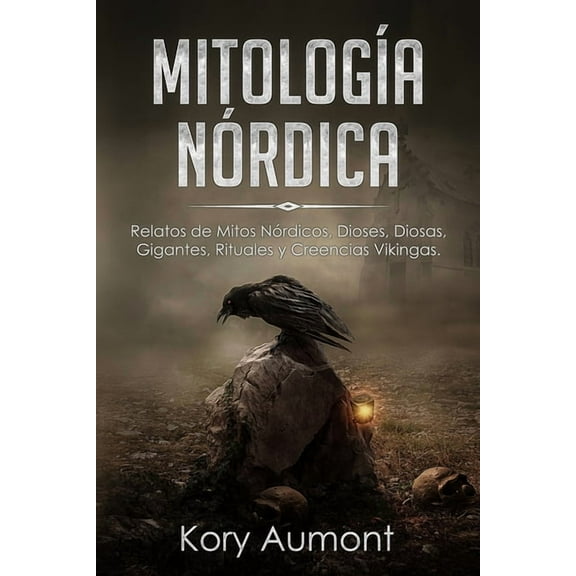 Mitolog?a N?rdica: Relatos de Mitos N?rdicos, Dioses, Diosas, Gigantes, Rituales y Creencias Vikingas. (Spanish Edition)