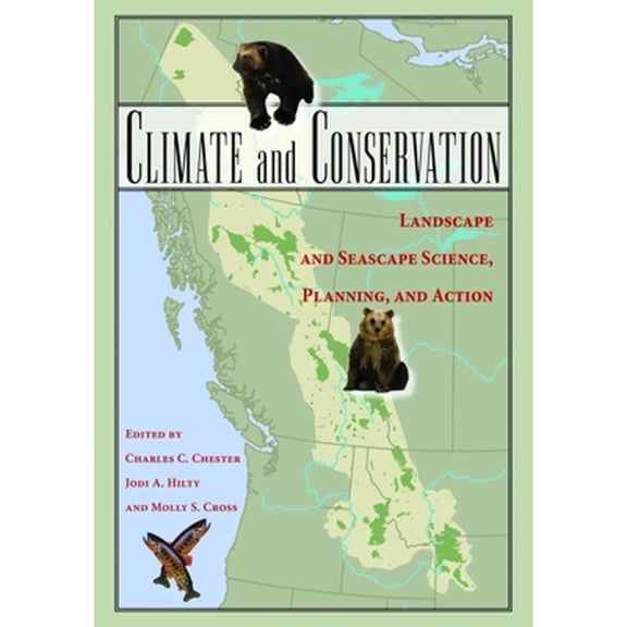 Pre-Owned Climate and Conservation: Landscape and Seascape Science, Planning, and Action (Paperback) by Charles C Chester, Jodi A Hilty, Molly S Cross