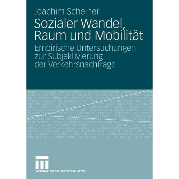 Sozialer Wandel, Raum Und Mobilität: Empirische Untersuchungen Zur Subjektivierung Der Verkehrsnachfrage, (Paperback)