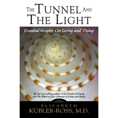 Tunnel and the Light : Essential Insights on Living and Dying
