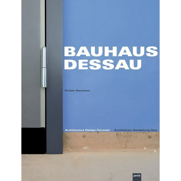 Bauhaus Dessau: Architecture-Design-Concept: Architektur - Gestaltung - Idee (Paperback)