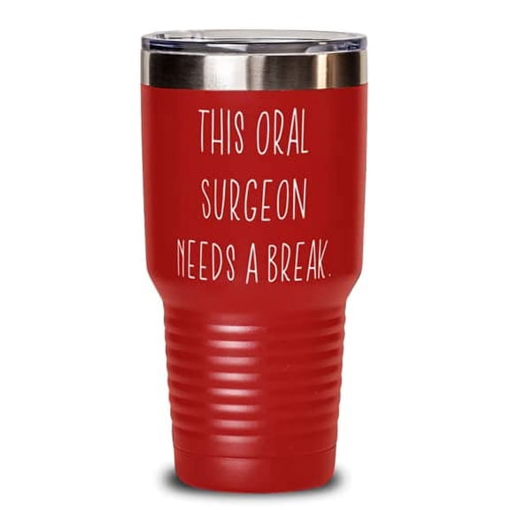 Fancy Oral surgeon s, This Oral Surgeon Needs a Break, Birthday 30oz Tumbler For Oral surgeon