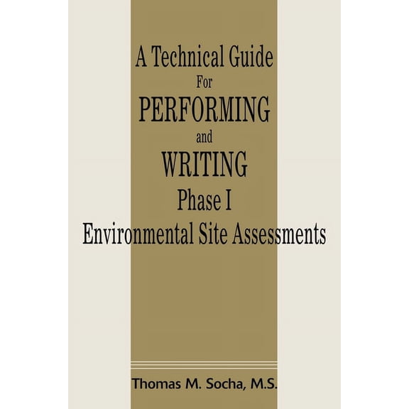 A Technical Guide for Performing and Writing Phase I Environmental Site Assessments, (Paperback)