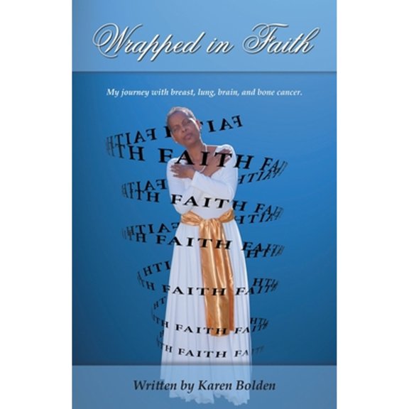 Wrapped in Faith: My journey with breast, lung, brain, and bone cancer. (Paperback)