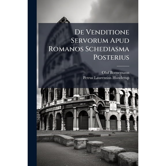 De Venditione Servorum Apud Romanos Schediasma Posterius (Paperback)