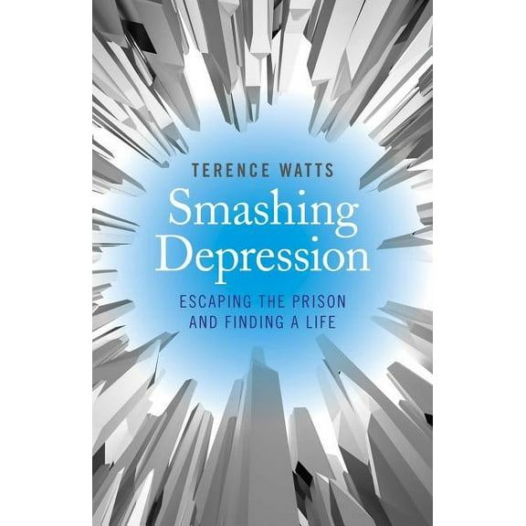 Smashing Depression : Escaping the Prison and Finding a Life (Paperback)