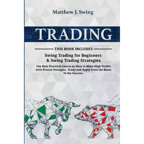 Trading: The New Practical Course on How to Make High Profits with Proven Strategies. Study and Apply From the Bases To