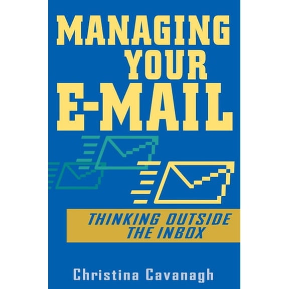 Pre-Owned Managing Your E-mail: Thinking Outside the Inbox (Paperback) 0471457388 9780471457381