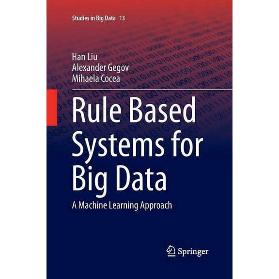 Studies in Big Data Rule Based Systems for Big Data: A Machine Learning Approach, Book 13, (Paperback)