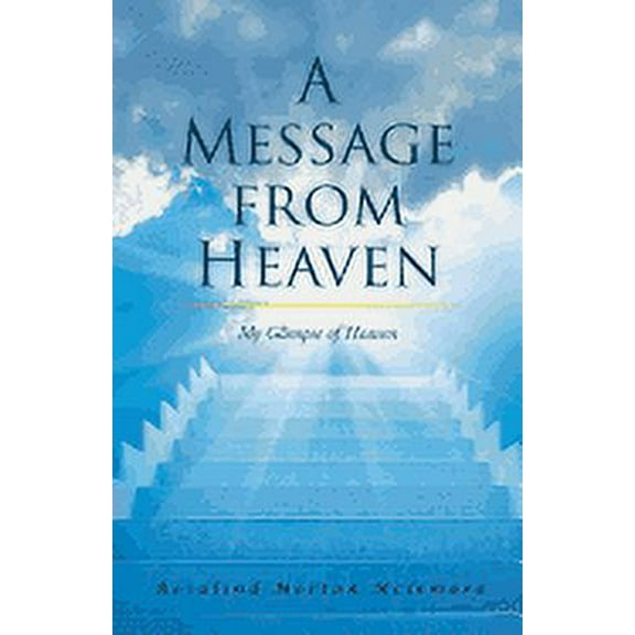 Message from Heaven : My Glimpse of Heaven