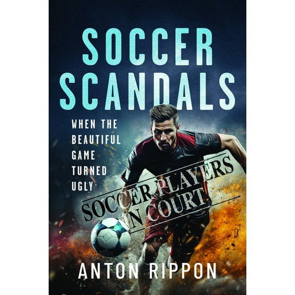Soccer Scandals: When the Beautiful Game Turned Ugly, (Paperback)