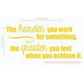 thumbnail image 4 of The Harder You Work, The Greater You Feel Wall Vinyl Decals Lettering Sticker Inspirational Quote Décor, 23 X 11 , Yellow, 4 of 4