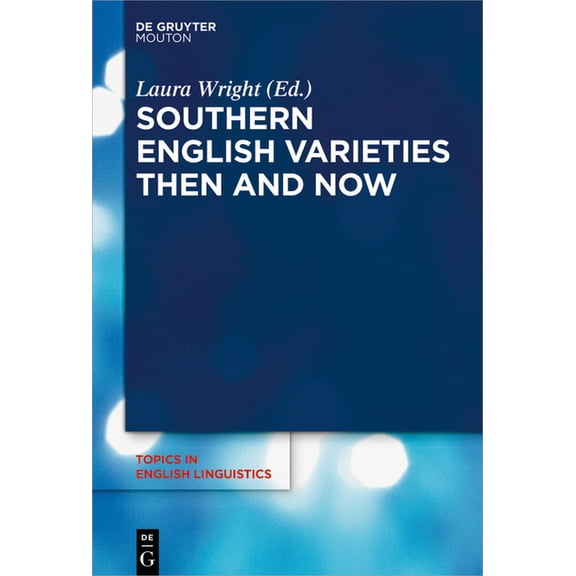 Topics in English Linguistics Southern English Varieties Then and Now, Book 100, (Hardcover)