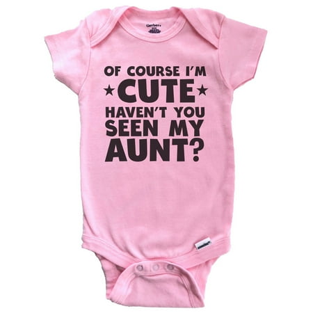 

Of Course I m Cute Haven t You Seen My Aunt Funny Baby Bodysuit (Pink) 6-9 Months